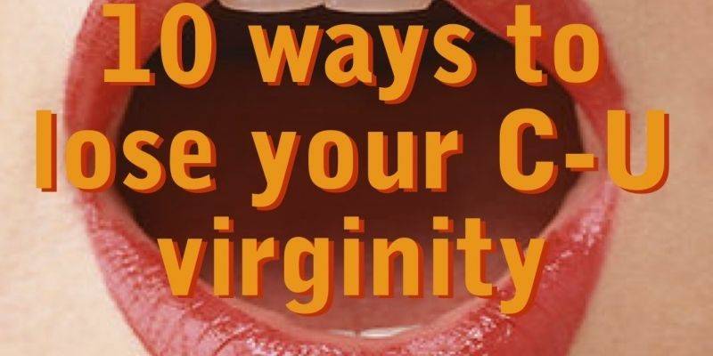 10 ways to lose your C-U virginity, part 5: Taking a rest from losing it
