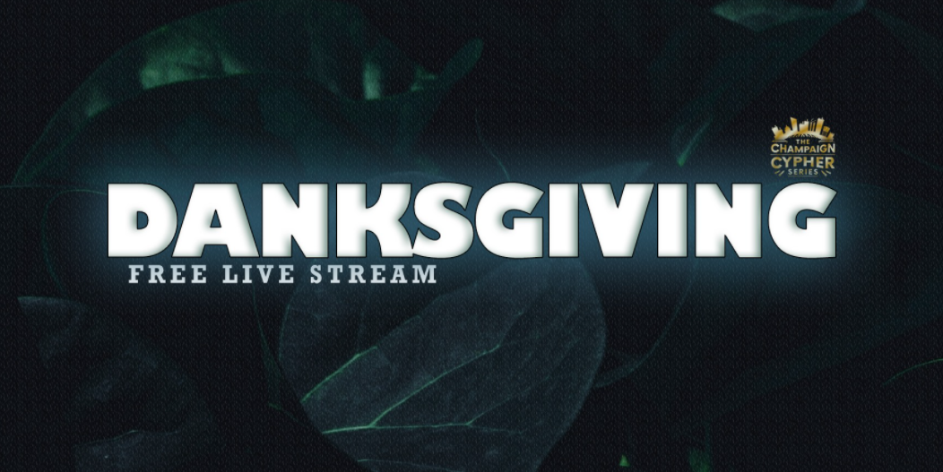 Watch footage from Champaign Cypher’s Danksgiving streaming event